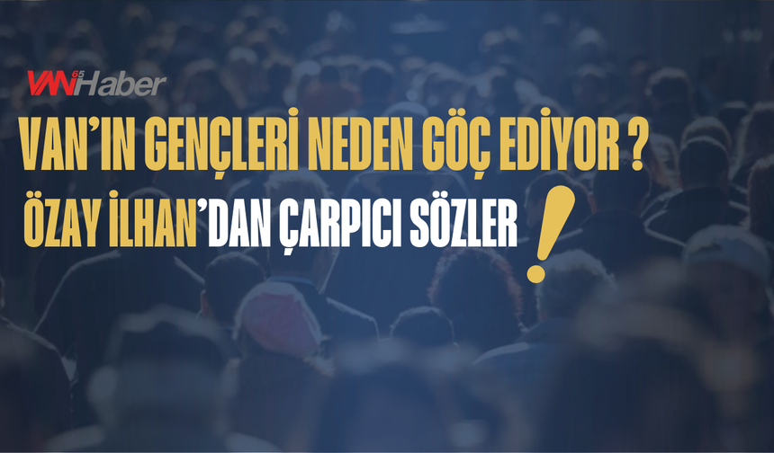 Van'ın Gençleri Neden Göç Ediyor?