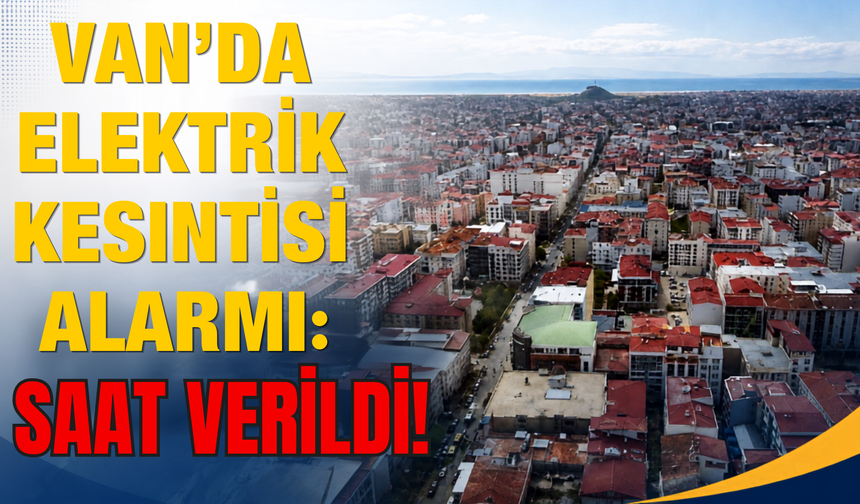 Van’da Elektrik Kesintisi Alarmı: VEDAŞ Bugün İçin Saat Verdi!