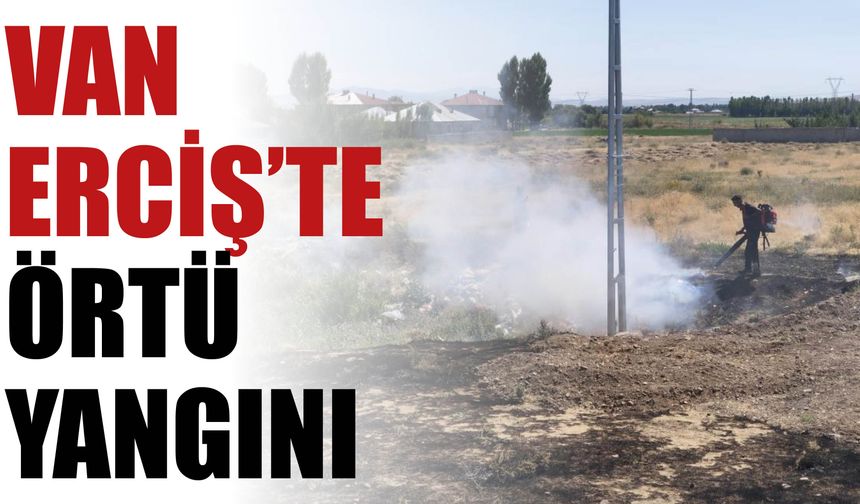 Van Erciş’te Örtü Yangını