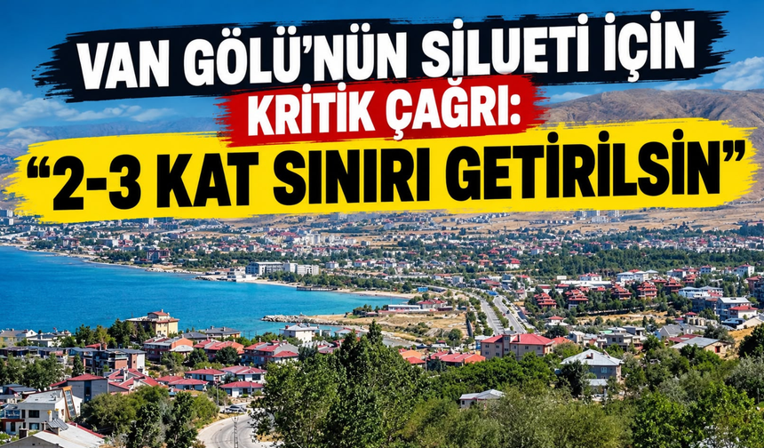 Van Gölü’nde Villa Alarmı: Gölün Silueti İçin “2-3 Kat” Çağrısı