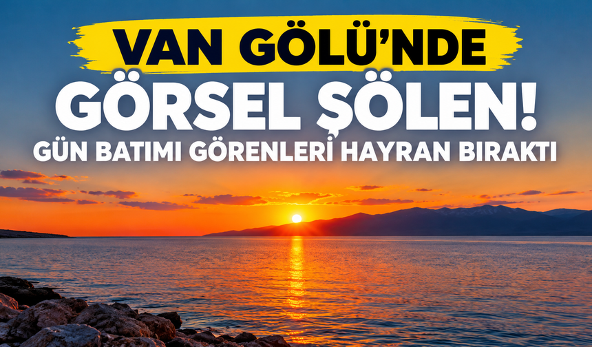 Van Gölü’nde Görsel Şölen! Gün Batımı Görenleri Hayran Bıraktı