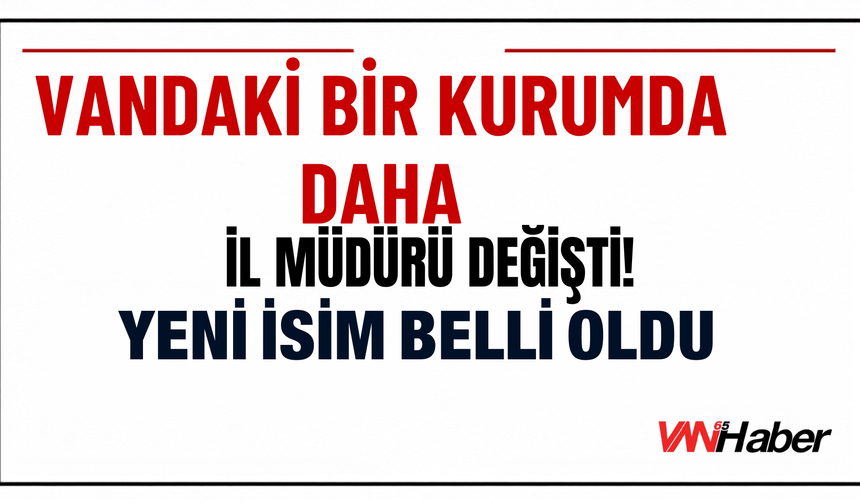 Van Aile ve Sosyal Hizmetler İl Müdürlüğünde Görev Değişimi