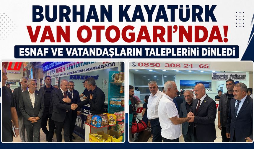 Burhan Kayatürk Van Otogarı’nda! Esnaf ve Vatandaşların Taleplerini Dinledi