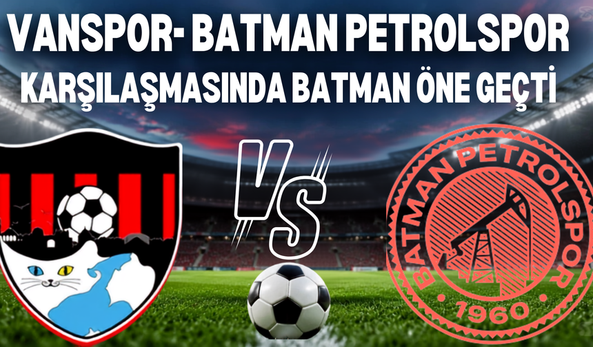 Vanspor Sahasında Yıkıldı! Batman Petrolspor 2- O Öne Geçti!
