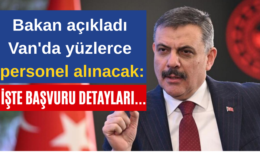 Bakan açıkladı Van'da yüzlerce personel alınacak: İşte başvuru detayları...
