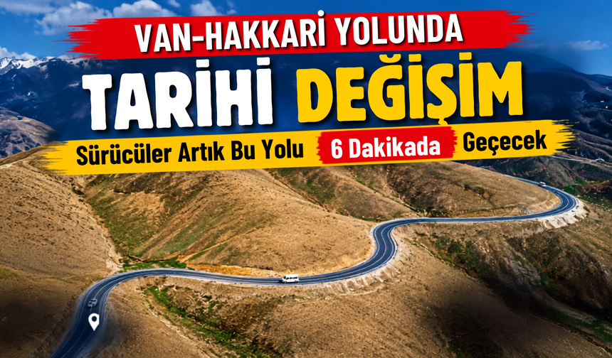 Van-Hakkari Yolunda O Dönem Sona Erdi! 40 Dakikalık Geçiş 6 Dakikaya İndi