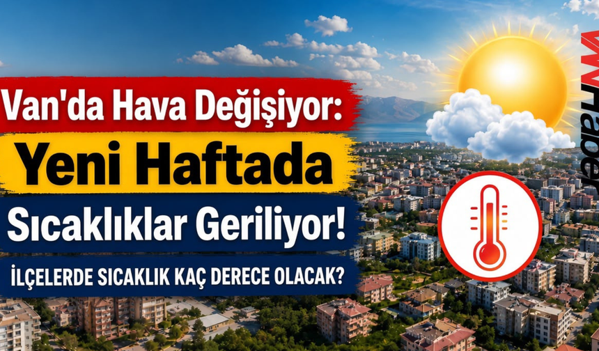 Van’da Hava Değişiyor: Yeni Haftada Sıcaklıklar Geriliyor!