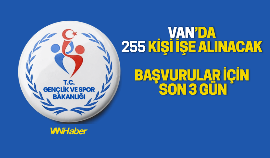 Van’da 255 Kişilik İstihdam Fırsatı! Başvurular İçin Son 3 Gün