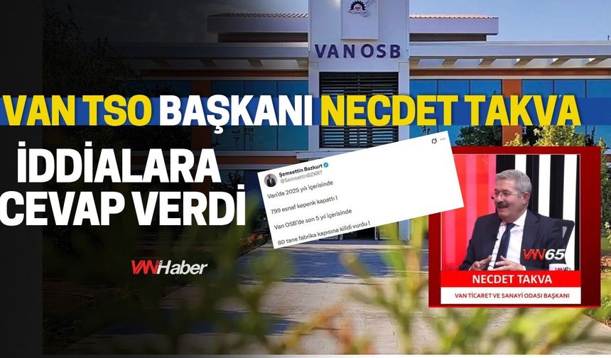 Van OSB Tartışmasında Necdet Takva’dan 80 Fabrika Kapandı İddiasına Yanıt!