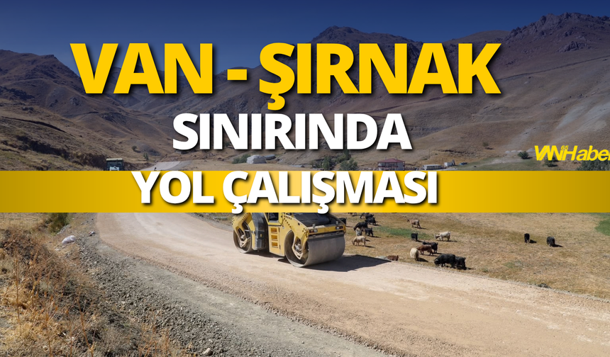 Çatak’ın Şırnak Sınırındaki Mahalle Yolunda Çalışma Başlatıldı