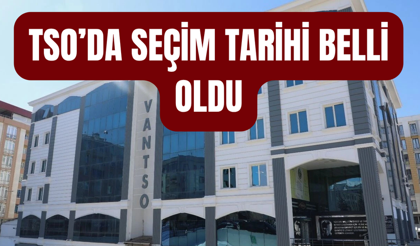 Van TSO’da seçim tarihi belli oldu