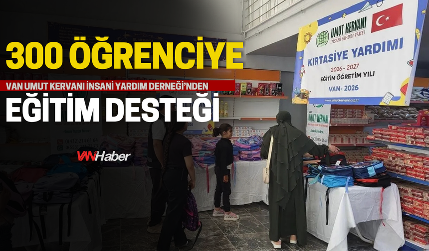 Van’da eğitime destek! Umut Kervanı İhtiyaç sahibi öğrenciler için seferber oldu