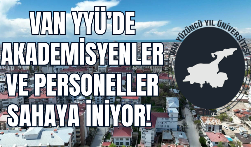 Van YYÜ’de Akademisyenler Ve Personeller Sahaya İniyor!