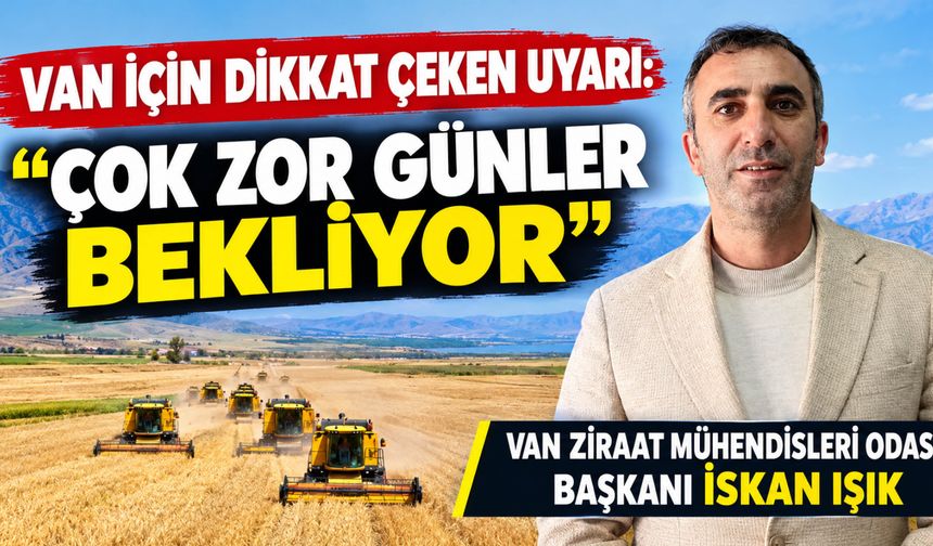 Van İçin Dikkat Çeken Uyarı: “Çok Zor Günler Bekliyor”