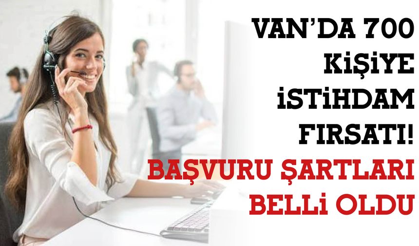 Van’da 700 Kişiye İstihdam Fırsatı! Başvuru Şartları Belli Oldu
