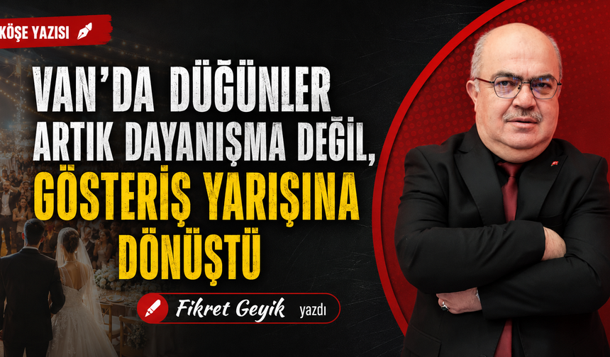 Van’da Düğünler Artık Dayanışma Değil, Gösteriş Yarışına Dönüştü