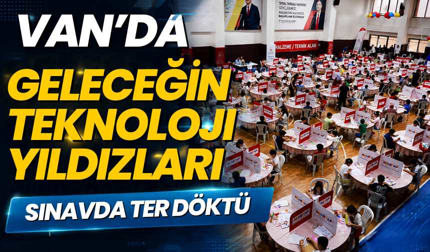 Van’da 453 Öğrenci DENEYAP Teknoloji Atölyeleri Sınavına Girdi