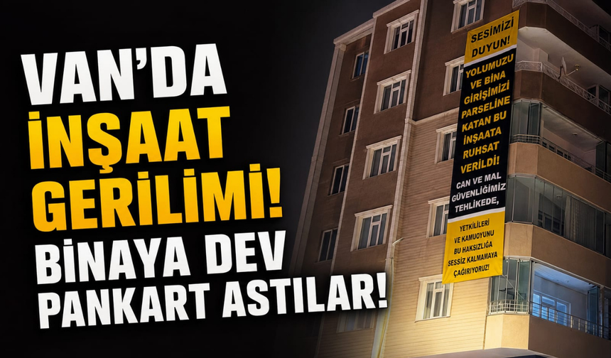 Van’da İnşaat Gerilimi! Binaya Dev Pankart Astılar!