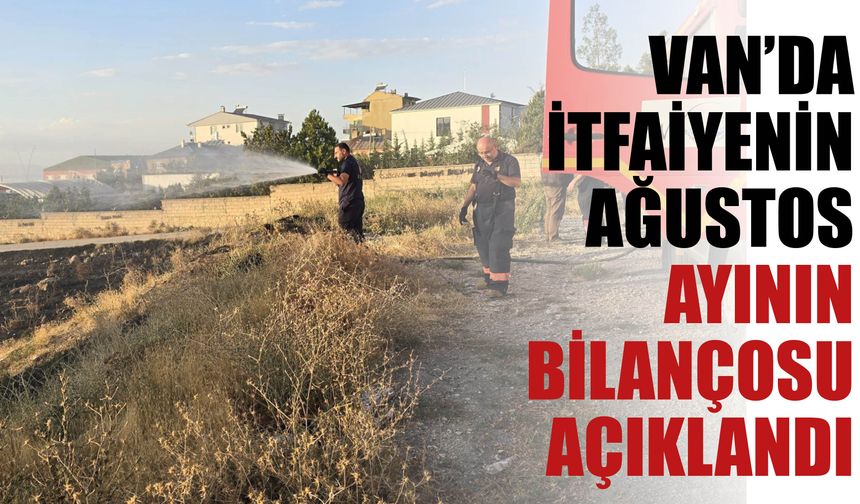 Van’da  İtfaiyenin Ağustos  Ayının  Bilançosu  Açıklandı