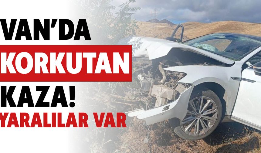 Van’da  Korkutan  Kaza! Yaralılar Var