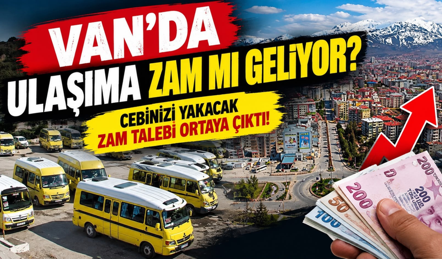 Van’da Minibüs Ücretlerine Zam Geliyor Mu? Yeni Tarife İçin Dikkat Çeken Talep