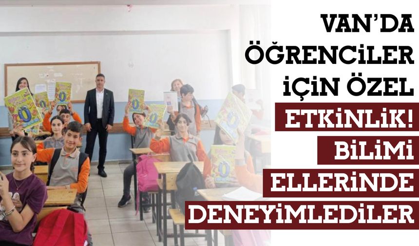 Van’da Öğrenciler İçin Özel Etkinlik! Bilimi Ellerinde Deneyimlediler