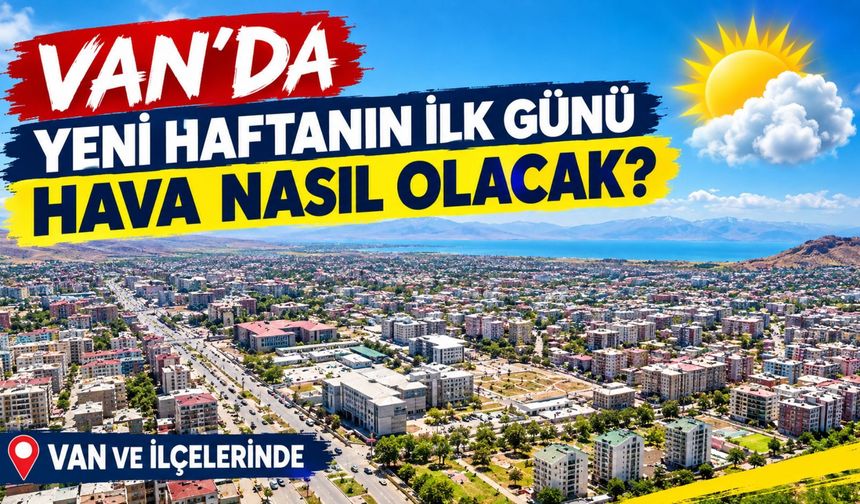 Van’da Yeni Haftanın İlk Günü Hava Nasıl Olacak?