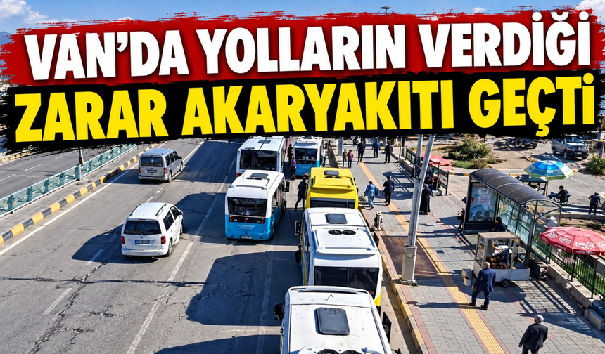 Van’da Yolların Verdiği Zarar Akaryakıtı Geçti!