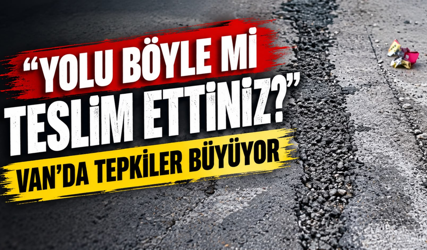 Van’da “Yolu Eski Haline Getirin” Çağrısı