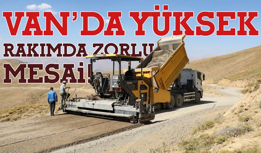 Van’da Yüksek  Rakımda Zorlu  Mesai!