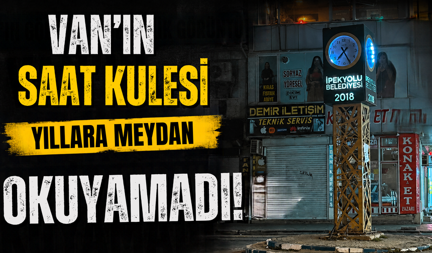 Van’daki Saat Kulesi Akşamları Karanlığa Terk Ediliyor!