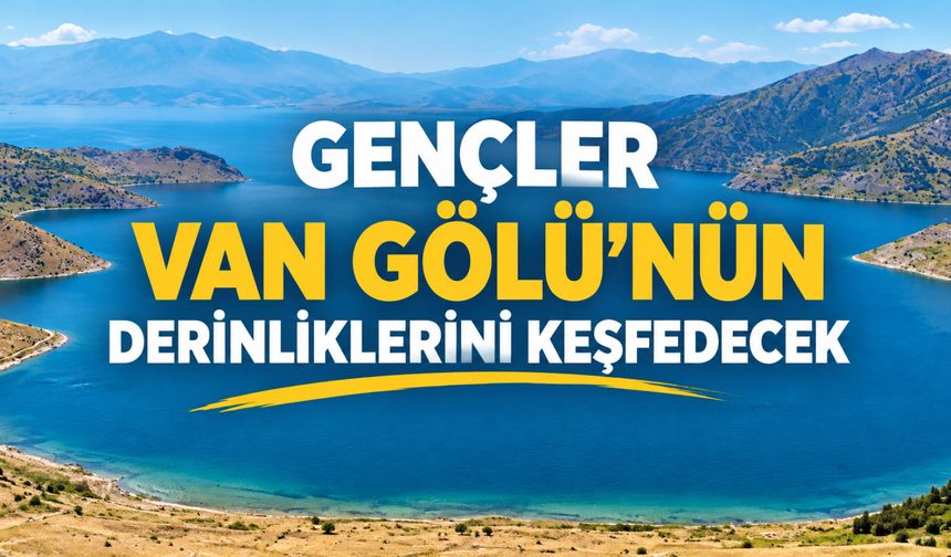 Gençler Van Gölü’nün Derinliklerini Keşfedecek