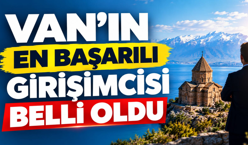 Van’ın En Başarılı Girişimcisi Hamza Kurt oldu
