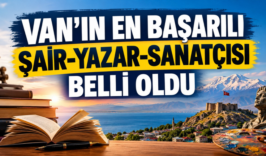Van’ın En Başarılı Şair-Yazar-Sanatçısı Ebubekir Vestani oldu