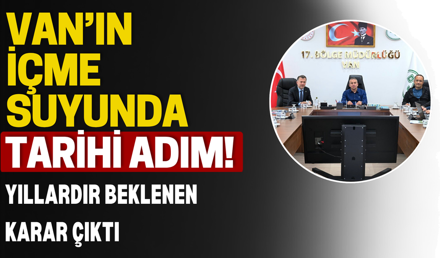 Van’ın İçme Suyu Sorununda Kritik Adım!
