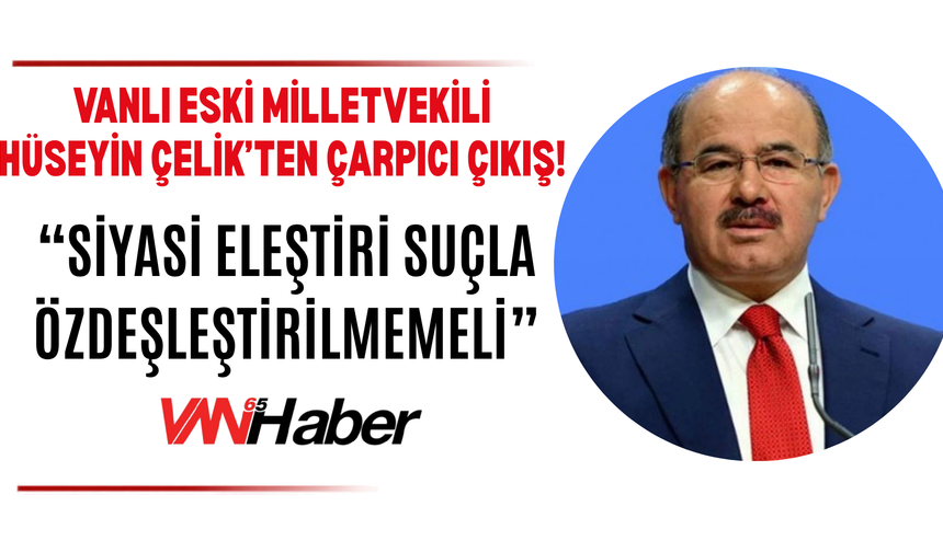 Vanlı Eski Milletvekili Hüseyin Çelik’ten Davutoğlu Soruşturması İçin Dikkat Çeken Çıkış!