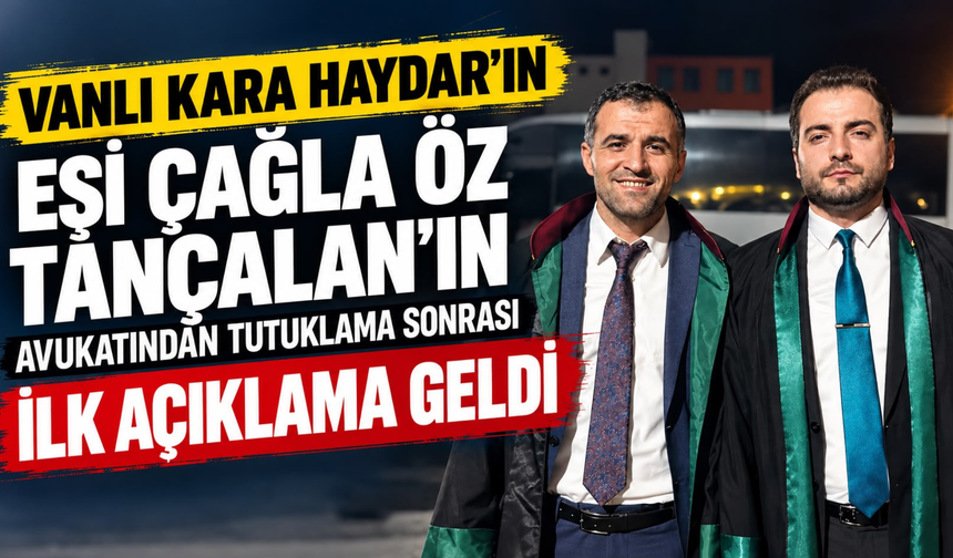 Vanlı Kara Haydar’ın Eşi Fenomen Çağla Öz Tançalan’nın Avukatından Tutuklama Sonrası İlk Açıklama