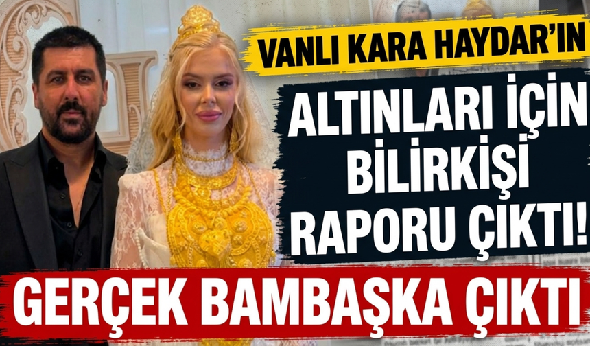 Vanlı Kara Haydar’ın Takıları İçin Bilirkişi Raporu Çıktı: 97 Parçadan Sadece 19’u Altın
