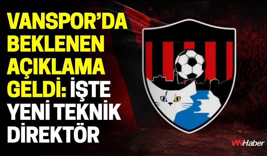 Vanspor’da Beklenen Açıklama Geldi: İşte Yeni Teknik Direktör