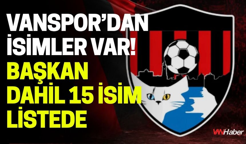 Vanspor’dan İsimler Var! Başkan Dahil 15 İsim listede