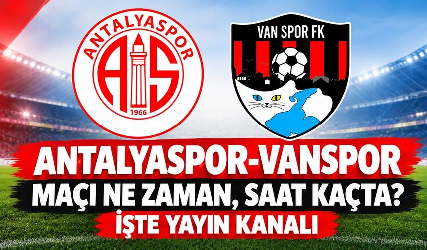Antalyaspor-Vanspor Maçı Ne Zaman, Saat Kaçta? İşte Yayın Kanalı