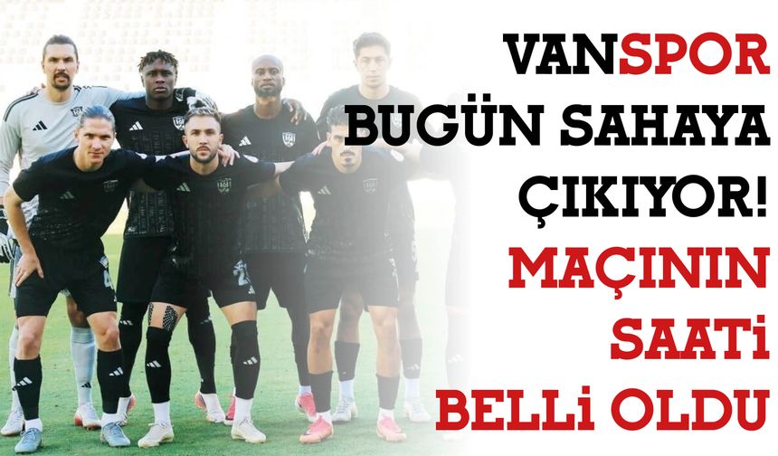 Vanspor Bugün Sahaya Çıkıyor! Maçının  Saati  Belli Oldu