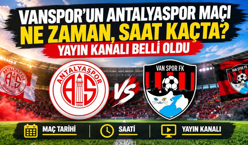 Vanspor’un Antalyaspor Maçı Ne Zaman, Saat Kaçta? Yayın Kanalı Belli Oldu