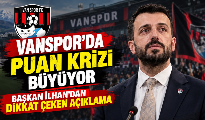 Vanspor’da Puan Silme Krizi: Başkan İlhan’dan Dikkat Çeken Açıklama