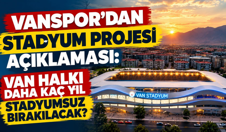 Vanspor’dan Stadyum Projesi Açıklaması: Van Halkı Daha Kaç Yıl Stadyumsuz Bırakılacak?