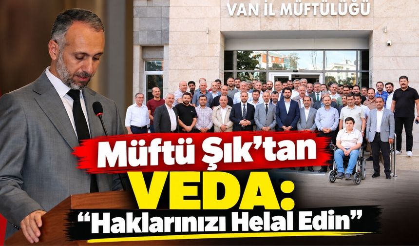 Müftü Şık’tan Veda: “Haklarınızı Helal Edin”