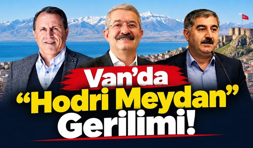 Van’da “Hodri Meydan” Gerilimi!