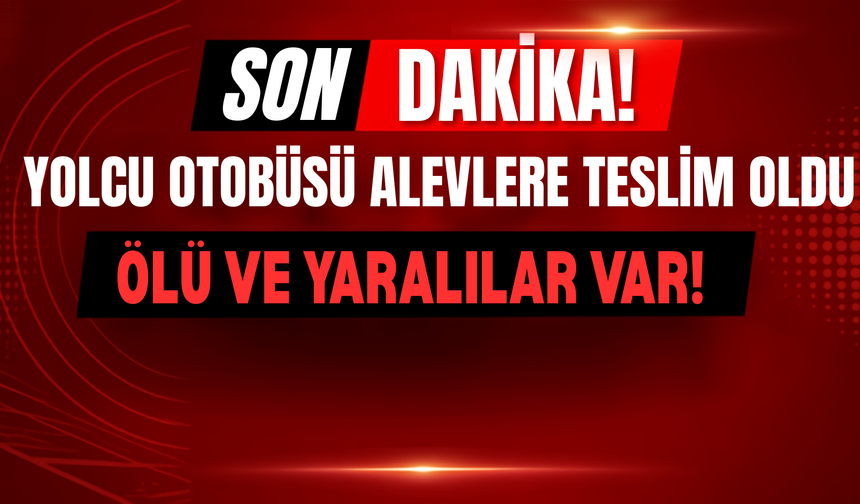 Yolcu Otobüsü Alevlere Teslİm Oldu: 2 Ölü, 4 Yaralı