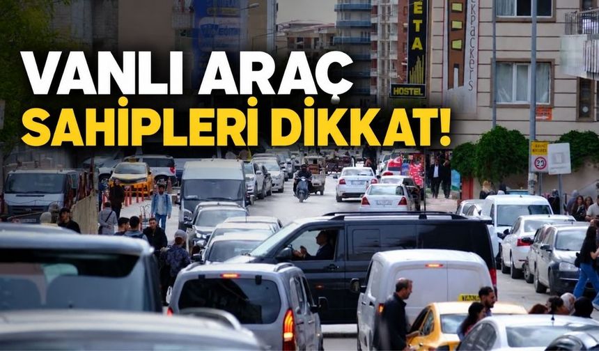 Vanlı Araç Sahipleri Dikkat!