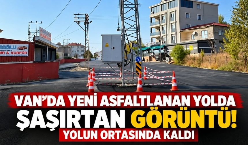 Van’da Yeni Asfaltlanan Yolda Şaşırtan Görüntü! Yolun Ortasında Kaldı